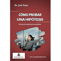 Cómo probar una hipótesis: El ritual de la significancia estadística (Spanish Edition) Cómo probar una hipótesis: El ritual de la significancia estadística (Spanish Edition) Paperback