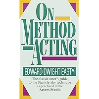 On Method Acting: The Classic Actor's Guide to the Stanislavsky Technique as Practiced at the Actors Studio On Method Acting: The Classic Actor's Guide to the Stanislavsky Technique as Practiced at the Actors Studio Mass Market Paperback Kindle Paperback