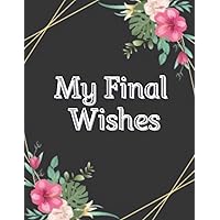 my final wishes planner: End of Life Planner, Checklist & Organizer - Detailed Information About My Accounts, Affairs, Belongings & Wishes