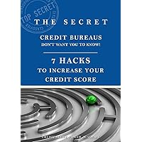 7 Hacks To Increase Your Credit Score: The Secret Credit Bureaus Don't Want You to Know
