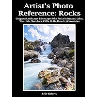 Artist's Photo Reference: Rocks: Gorgeous Landscapes & Seascapes With Rocks in Streams, Lakes, Waterfalls, Shorelines, Cliffs, Fields, Deserts, & Mountains (Paint & Draw Reference Photos)