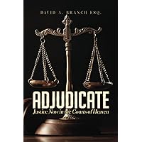 Adjudicate: Justice Now in the Courts of Heaven Adjudicate: Justice Now in the Courts of Heaven Paperback Kindle