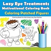Lazy Eye Treatment - Coloring Patched Figures - Motivational Coloring Book: For Kids Using Lazy Eye Patches - 30 Coloring Pages - Reward Book for Amblyopia Treatment (Ages 3-5)