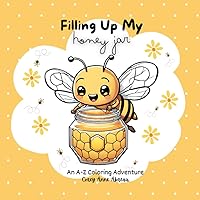 Filling Up My Honey Jar: An A-Z Coloring Adventure Filling Up My Honey Jar: An A-Z Coloring Adventure Paperback
