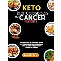 KETO DIET COOKBOOK FOR CANCER PATIENTS: The Complete Quick and Delicious Keto Diet,low carb,high nutritional fat,plant-Based anticancer Recipes and ... meal plan for Cancer Treatment and prevention KETO DIET COOKBOOK FOR CANCER PATIENTS: The Complete Quick and Delicious Keto Diet,low carb,high nutritional fat,plant-Based anticancer Recipes and ... meal plan for Cancer Treatment and prevention Paperback Kindle