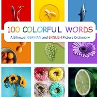 100 Colorful Words: A Bilingual German and English Picture Dictionary