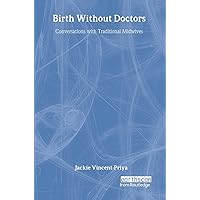 Birth Without Doctors: Conversations with traditional midwives (Health and Population Set) Birth Without Doctors: Conversations with traditional midwives (Health and Population Set) Hardcover Kindle Paperback