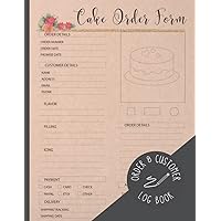 CAKE ORDER FORM LOG BOOK: Detailed Order & Customer Tracker Notebook for Custom Cake Orders | Perfect for Home-based cake business & small/professional bakery.