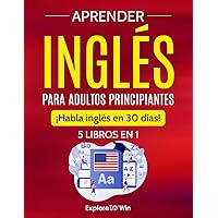 Aprender inglés para adultos principiantes: 5 libros en 1: ¡Habla inglés en 30 días! (Spanish Edition)