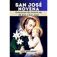 SAN JOSÉ NOVENA: Oraciones de novena de 30 días a San José (Spanish Edition) SAN JOSÉ NOVENA: Oraciones de novena de 30 días a San José (Spanish Edition) Paperback Kindle
