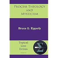 Process Theology and Mysticism (Topical Line Drives Book 53) Process Theology and Mysticism (Topical Line Drives Book 53) Paperback Kindle