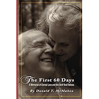 The First 60 Days: A Memorial of Eternal Love and the Grief that Follows The First 60 Days: A Memorial of Eternal Love and the Grief that Follows Paperback Kindle