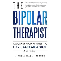 The Bipolar Therapist: A Journey from Madness to Love and Meaning The Bipolar Therapist: A Journey from Madness to Love and Meaning Paperback Kindle