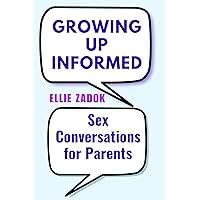 Growing Up Informed: Sex Conversations for Parents Growing Up Informed: Sex Conversations for Parents Kindle Paperback