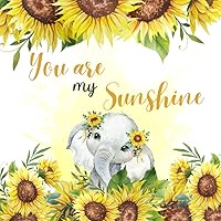 You Are My Sunshine: Sunflower Baby Shower Guest Book Elephant + BONUS Gift Tracker Log and Keepsake Pages | Advice for Parents Sign-In | Table Sign Gift You Are My Sunshine: Sunflower Baby Shower Guest Book Elephant + BONUS Gift Tracker Log and Keepsake Pages | Advice for Parents Sign-In | Table Sign Gift Paperback