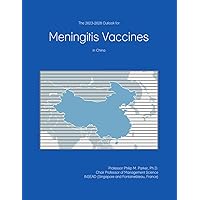 The 2023-2028 Outlook for Meningitis Vaccines in China The 2023-2028 Outlook for Meningitis Vaccines in China Paperback