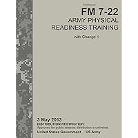 Army Physical Readiness Training: The Official U.S. Army Field Manual FM 7-22, C1 (3 May 2013) Army Physical Readiness Training: The Official U.S. Army Field Manual FM 7-22, C1 (3 May 2013) Paperback