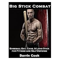 Big Stick Combat: Baseball Bat, Cane, & Long Stick for Fitness and Self-Defense