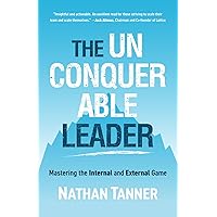 The Unconquerable Leader: Mastering the Internal and External Game The Unconquerable Leader: Mastering the Internal and External Game Kindle Paperback Audible Audiobook