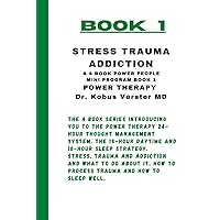 Stress, Trauma, Addiction and what to do about it: Book 1 in the 4 book Power People series on how to deal with thoughts and what to do about insomnia