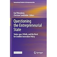 Questioning the Entrepreneurial State: Status-quo, Pitfalls, and the Need for Credible Innovation Policy (International Studies in Entrepreneurship Book 53) Questioning the Entrepreneurial State: Status-quo, Pitfalls, and the Need for Credible Innovation Policy (International Studies in Entrepreneurship Book 53) Kindle Hardcover Paperback
