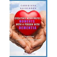 CREATING MEANINGFUL MOMENTS WITH A PERSON WITH DEMENTIA CREATING MEANINGFUL MOMENTS WITH A PERSON WITH DEMENTIA Paperback Kindle
