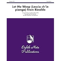Let Me Weep (Lascia ch'io pianga) (from Rinaldo): Part(s) (Eighth Note Publications) Let Me Weep (Lascia ch'io pianga) (from Rinaldo): Part(s) (Eighth Note Publications) Paperback