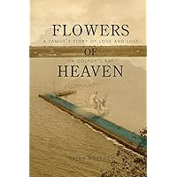 Flowers of Heaven: A Family's Story of Love and Loss on Colpoy's Bay Flowers of Heaven: A Family's Story of Love and Loss on Colpoy's Bay Paperback