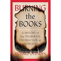 Burning the Books: A History of the Deliberate Destruction of Knowledge Burning the Books: A History of the Deliberate Destruction of Knowledge Paperback Kindle Audible Audiobook Hardcover Audio CD
