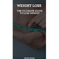 Weight loss : The ultimate guide to lose weight