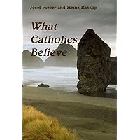 What Catholics Believe What Catholics Believe Paperback Hardcover