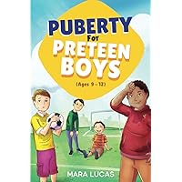 Puberty for Preteen Boys Ages 9-12: Ultimate Tween Guide to Survive and Thrive Through Puberty and Beyond
