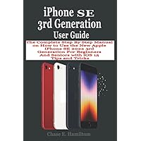 iPhone SE 3rd Generation User Guide: The Complete Step By Step Manual on How to Use the New Apple iPhone SE 2022 3rd Generation For Beginners And Seniors with iOS 15 Tips and Tricks iPhone SE 3rd Generation User Guide: The Complete Step By Step Manual on How to Use the New Apple iPhone SE 2022 3rd Generation For Beginners And Seniors with iOS 15 Tips and Tricks Kindle Paperback Hardcover