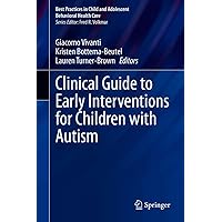 Clinical Guide to Early Interventions for Children with Autism (Best Practices in Child and Adolescent Behavioral Health Care) Clinical Guide to Early Interventions for Children with Autism (Best Practices in Child and Adolescent Behavioral Health Care) Kindle Hardcover Paperback