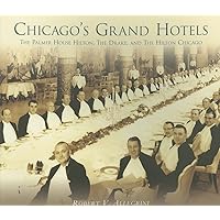 Chicago's Grand Hotels: The Palmer House, The Drake, and The Hilton Chicago (IL) Chicago's Grand Hotels: The Palmer House, The Drake, and The Hilton Chicago (IL) Paperback Kindle