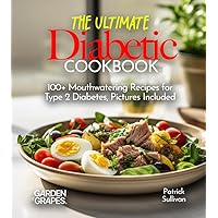 The Ultimate Diabetic Cookbook: 100+ Mouthwatering Recipes for Type 2 Diabetes, Pictures Included (Diabetes Kitchen)