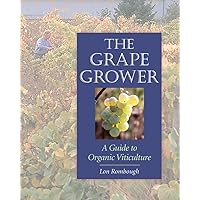 The Grape Grower: A Guide to Organic Viticulture The Grape Grower: A Guide to Organic Viticulture Paperback Kindle Hardcover