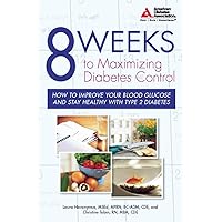 8 Weeks to Maximizing Diabetes Control: How to Improve Your Blood Glucose and Stay Healthy with Type 2 Diabetes (How to Improve Your Blood Glucose and Stay Wealthy with Type 2 Diabetes) 8 Weeks to Maximizing Diabetes Control: How to Improve Your Blood Glucose and Stay Healthy with Type 2 Diabetes (How to Improve Your Blood Glucose and Stay Wealthy with Type 2 Diabetes) Paperback Mass Market Paperback