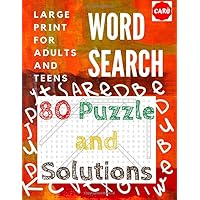 WORD SEACH 80 PUZZLE AND SOLUTIONS: LARGE PRINT FOR ADULTS AND TEENS