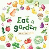 Eat a Garden - Educational Activity Book for Kids: Cultivate a Love for Fruits and Veggies Eat a Garden - Educational Activity Book for Kids: Cultivate a Love for Fruits and Veggies Paperback