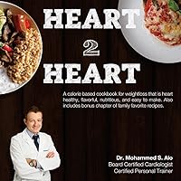 Heart 2 Heart: A Calorie Based Cookbook For Weight Loss