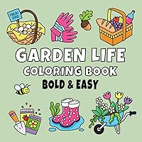 Garden Life Coloring Book: Bold and Easy Designs for Adults, Teens, and Kids. Simple, Cute Illustrations with Thick Lines (Bold & Easy) Garden Life Coloring Book: Bold and Easy Designs for Adults, Teens, and Kids. Simple, Cute Illustrations with Thick Lines (Bold & Easy) Paperback