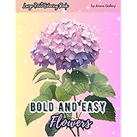 Bold And Easy Large Print Coloring Book: Big And Simple Flower, Sunflower, Rose, Lily, Tulip, Daisy, Orchid, Violet, and Other Floral Species for ... Easy, Simple Large Print Coloring Books) Bold And Easy Large Print Coloring Book: Big And Simple Flower, Sunflower, Rose, Lily, Tulip, Daisy, Orchid, Violet, and Other Floral Species for ... Easy, Simple Large Print Coloring Books) Paperback