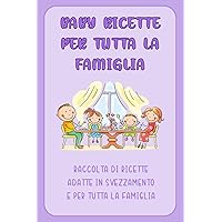 Baby Ricette per tutta la famiglia (Italian Edition)