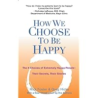 How We Choose to Be Happy: The 9 Choices of Extremely Happy People--Their Secrets, Their Stories How We Choose to Be Happy: The 9 Choices of Extremely Happy People--Their Secrets, Their Stories Paperback Kindle Hardcover