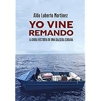 Yo vine remando: La dura historia de una balsera (Spanish Edition) Yo vine remando: La dura historia de una balsera (Spanish Edition) Paperback Kindle