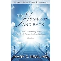 To Heaven and Back: A Doctor's Extraordinary Account of Her Death, Heaven, Angels, and Life Again: A True Story To Heaven and Back: A Doctor's Extraordinary Account of Her Death, Heaven, Angels, and Life Again: A True Story Paperback Audible Audiobook Kindle Hardcover Audio CD