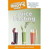The Complete Idiot's Guide to Juice Fasting The Complete Idiot's Guide to Juice Fasting Paperback Kindle