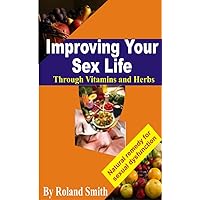 Improving Your Sex Life through Vitamins And Herbs: Natural Remedy For Sexual Dysfunction