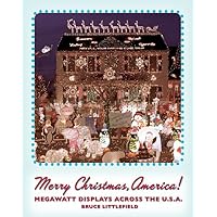 Merry Christmas, America!: Megawatt Displays Across the U.S.A. Merry Christmas, America!: Megawatt Displays Across the U.S.A. Paperback Mass Market Paperback